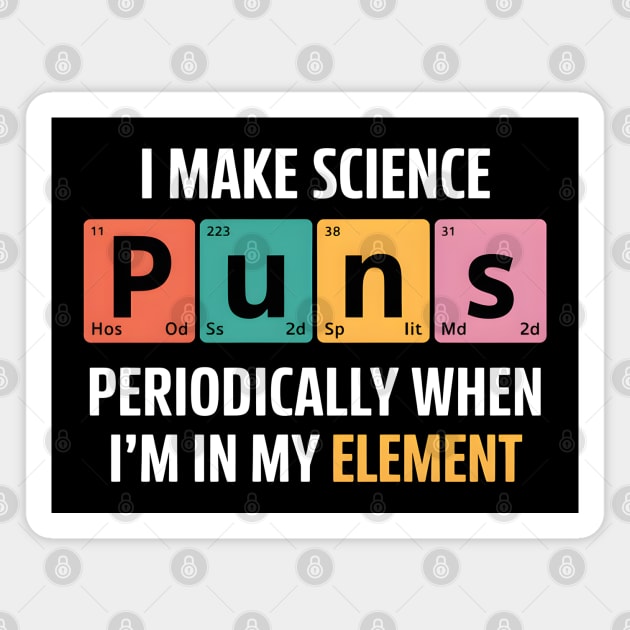 I Make Science Puns Periodically Magnet by MakerMind8.2